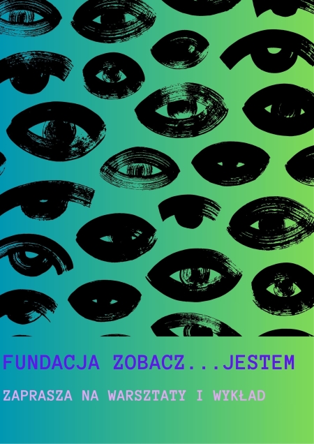 Fundacja ''Zobacz ... Jestem'' zaprasza na warsztaty dla młodzieży oraz wykład d...