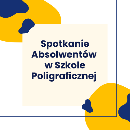 Spotkanie Absolwentów w Szkole Poligraficznej